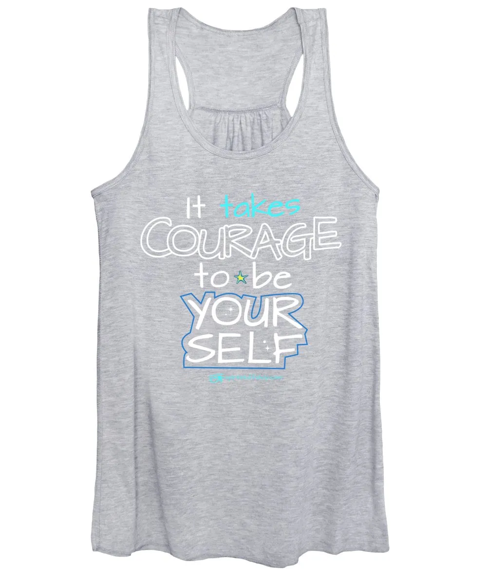 It Takes Courage To Be Your Self - Women's Tank Top