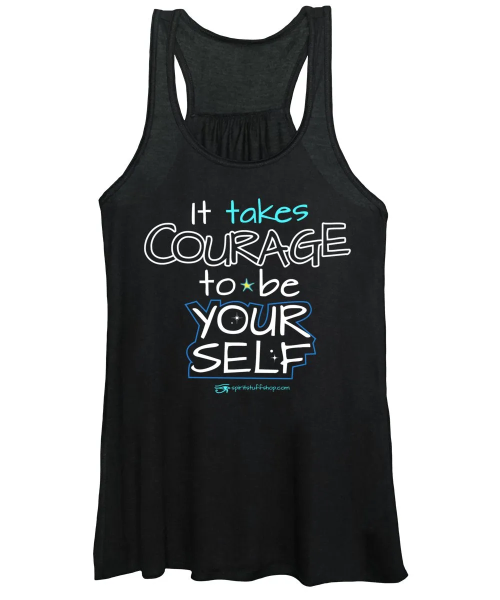 It Takes Courage To Be Your Self - Women's Tank Top